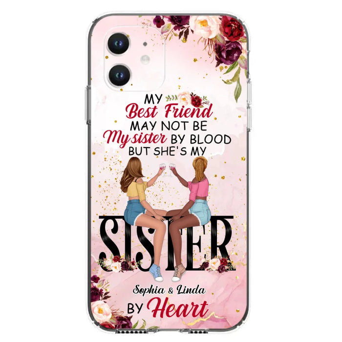 Custom Personalized Besties Phone Case - Gifts Idea For Best Friends - My Best Friend May Not Be My Sisters By Blood But She's My Sister By Heart - Cases For iPhone & Samsung