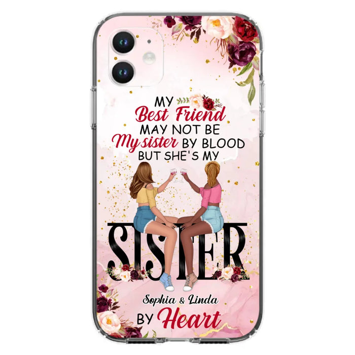 Custom Personalized Besties Phone Case - Gifts Idea For Best Friends - My Best Friend May Not Be My Sisters By Blood But She's My Sister By Heart - Cases For iPhone & Samsung