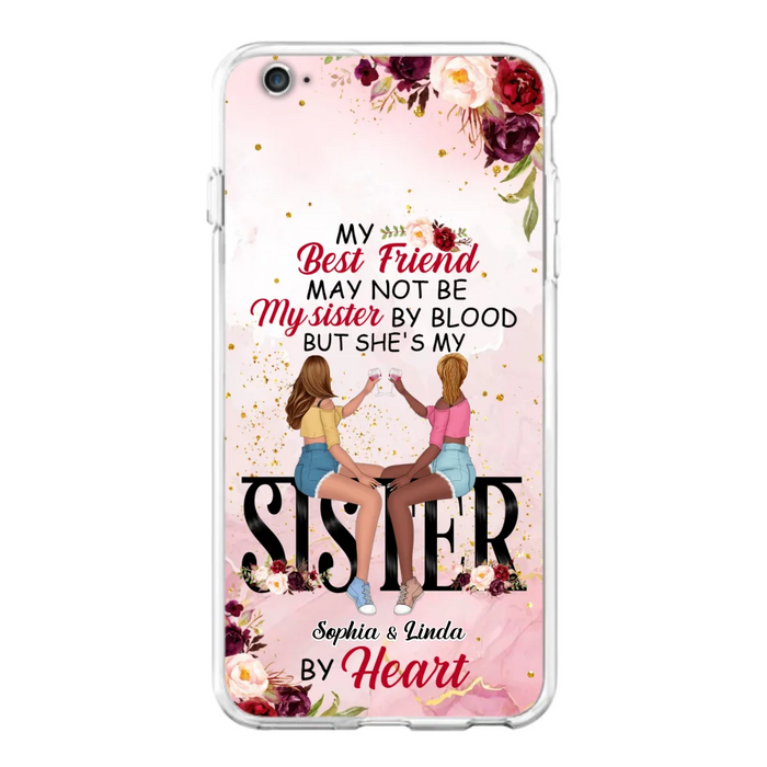 Custom Personalized Besties Phone Case - Gifts Idea For Best Friends - My Best Friend May Not Be My Sisters By Blood But She's My Sister By Heart - Cases For iPhone & Samsung