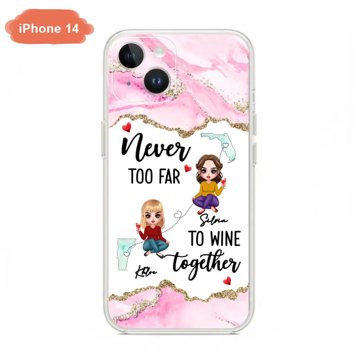 Personalized Bestie iPhone/ Samsung Case - Gift Idea For Bestie/ Long Distance Friendship - Never Too Far To Wine Together