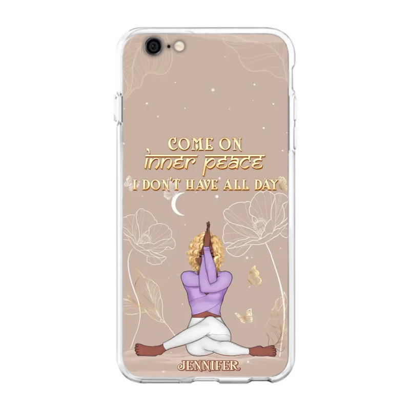 Custom Personalized Yoga Girl Phone Case - Gift Idea For Yoga Lovers - Come On Inner Peace I Don't Have All Day - Case For iPhone & Samsung