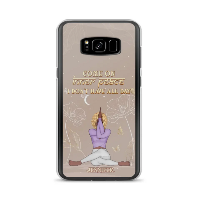 Custom Personalized Yoga Girl Phone Case - Gift Idea For Yoga Lovers - Come On Inner Peace I Don't Have All Day - Case For iPhone & Samsung