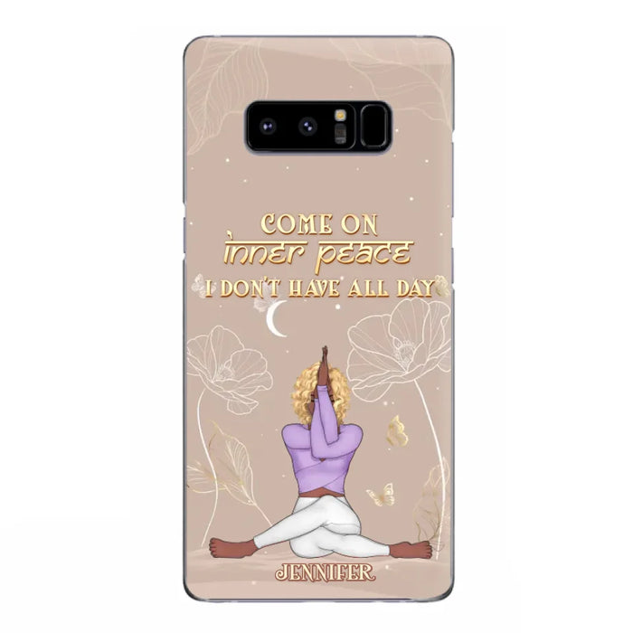 Custom Personalized Yoga Girl Phone Case - Gift Idea For Yoga Lovers - Come On Inner Peace I Don't Have All Day - Case For iPhone & Samsung