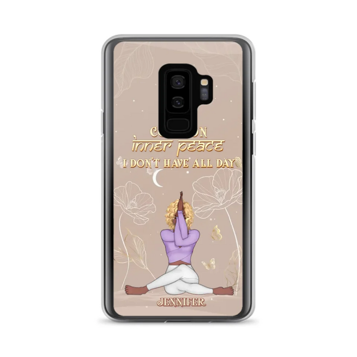 Custom Personalized Yoga Girl Phone Case - Gift Idea For Yoga Lovers - Come On Inner Peace I Don't Have All Day - Case For iPhone & Samsung