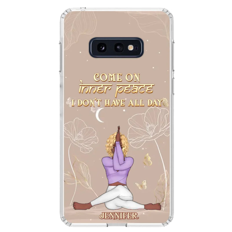 Custom Personalized Yoga Girl Phone Case - Gift Idea For Yoga Lovers - Come On Inner Peace I Don't Have All Day - Case For iPhone & Samsung