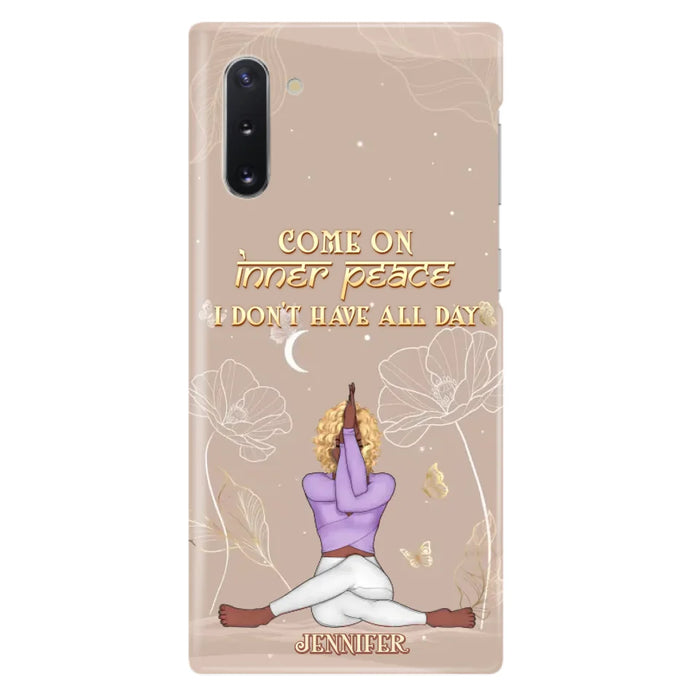 Custom Personalized Yoga Girl Phone Case - Gift Idea For Yoga Lovers - Come On Inner Peace I Don't Have All Day - Case For iPhone & Samsung