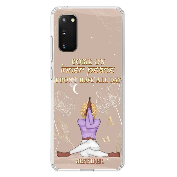 Custom Personalized Yoga Girl Phone Case - Gift Idea For Yoga Lovers - Come On Inner Peace I Don't Have All Day - Case For iPhone & Samsung