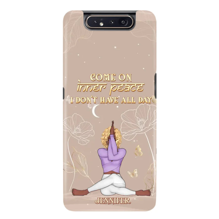 Custom Personalized Yoga Girl Phone Case - Gift Idea For Yoga Lovers - Come On Inner Peace I Don't Have All Day - Case For iPhone & Samsung