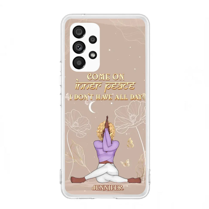 Custom Personalized Yoga Girl Phone Case - Gift Idea For Yoga Lovers - Come On Inner Peace I Don't Have All Day - Case For iPhone & Samsung