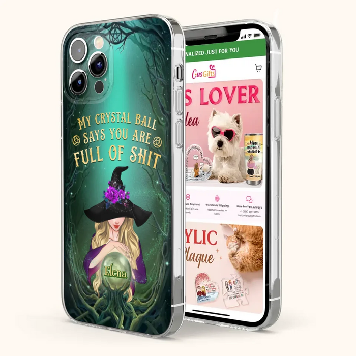 Custom Personalized Witch Phone Case - Gift Idea For Witch Lovers - My Crystal Ball Says You Are Full Of Shit