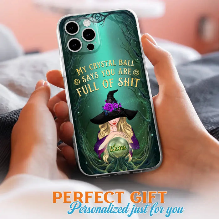 Custom Personalized Witch Phone Case - Gift Idea For Witch Lovers - My Crystal Ball Says You Are Full Of Shit