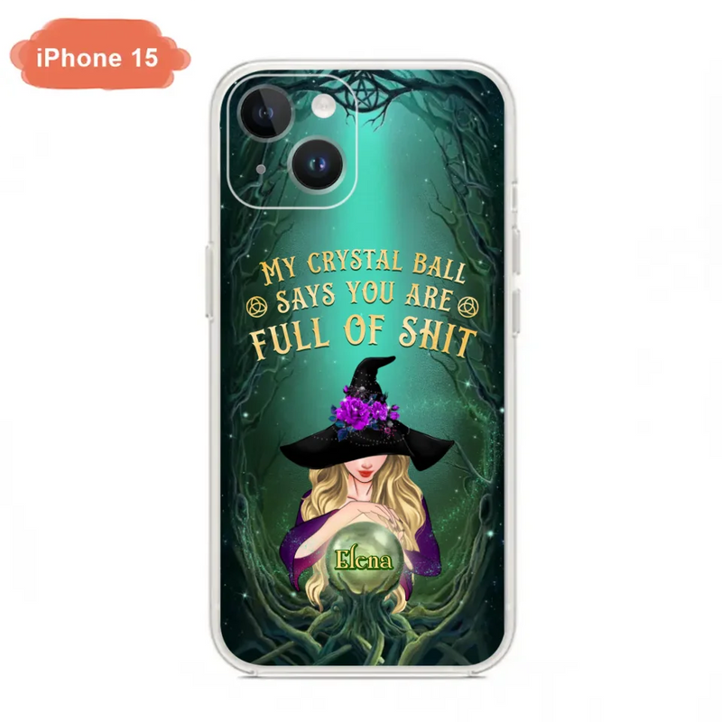 Custom Personalized Witch Phone Case - Gift Idea For Witch Lovers - My Crystal Ball Says You Are Full Of Shit