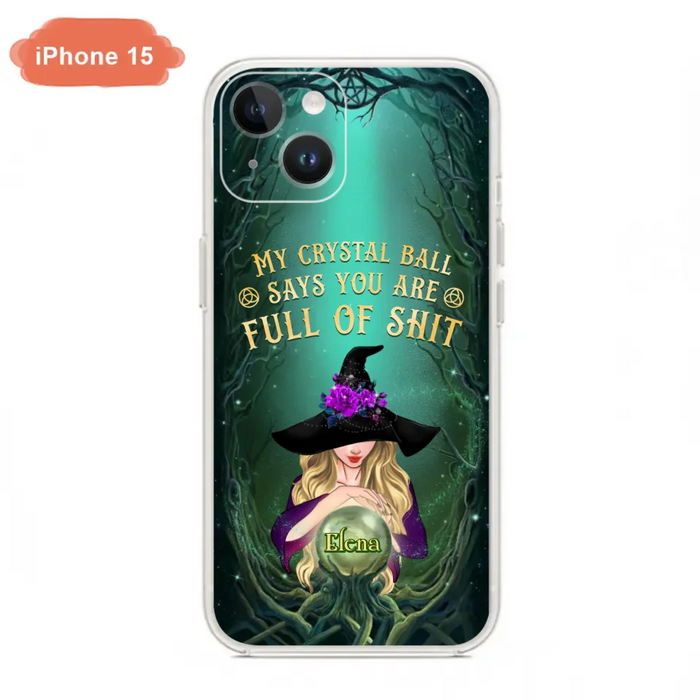 Custom Personalized Witch Phone Case - Gift Idea For Witch Lovers - My Crystal Ball Says You Are Full Of Shit