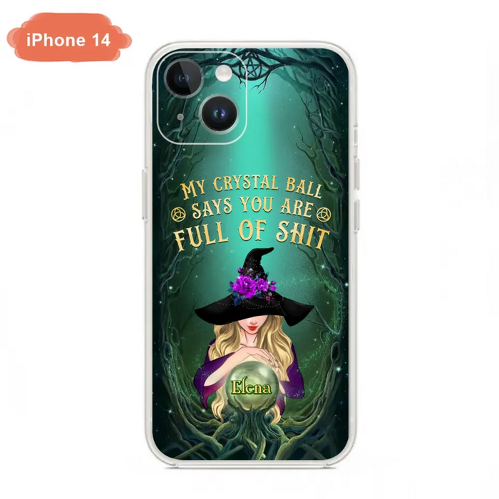 Custom Personalized Witch Phone Case - Gift Idea For Witch Lovers - My Crystal Ball Says You Are Full Of Shit