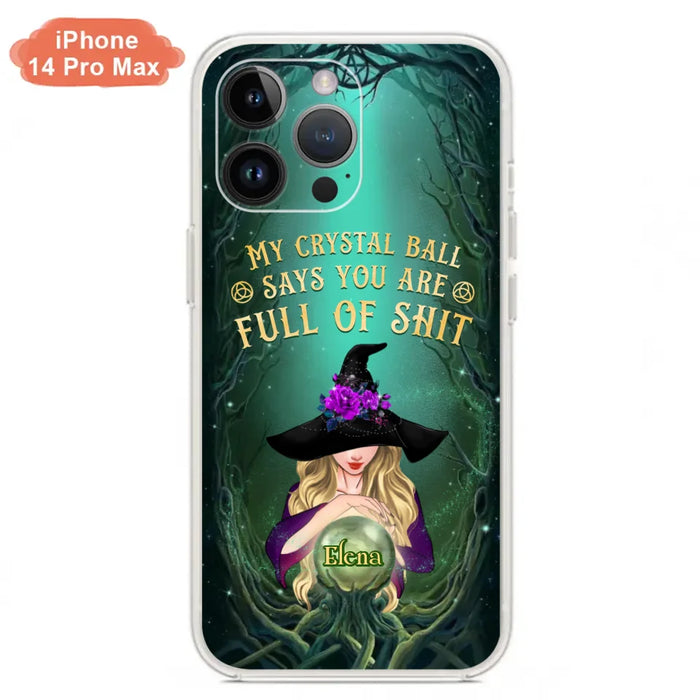 Custom Personalized Witch Phone Case - Gift Idea For Witch Lovers - My Crystal Ball Says You Are Full Of Shit