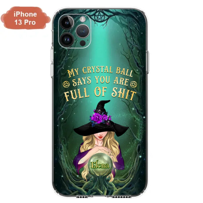 Custom Personalized Witch Phone Case - Gift Idea For Witch Lovers - My Crystal Ball Says You Are Full Of Shit