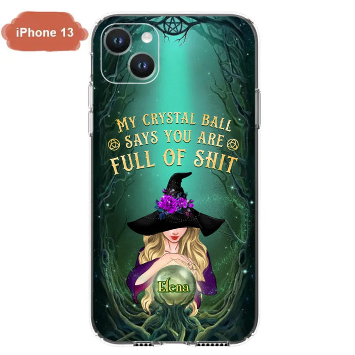 Custom Personalized Witch Phone Case - Gift Idea For Witch Lovers - My Crystal Ball Says You Are Full Of Shit