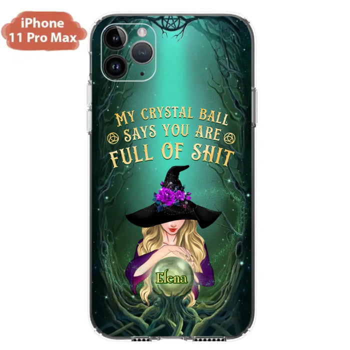 Custom Personalized Witch Phone Case - Gift Idea For Witch Lovers - My Crystal Ball Says You Are Full Of Shit