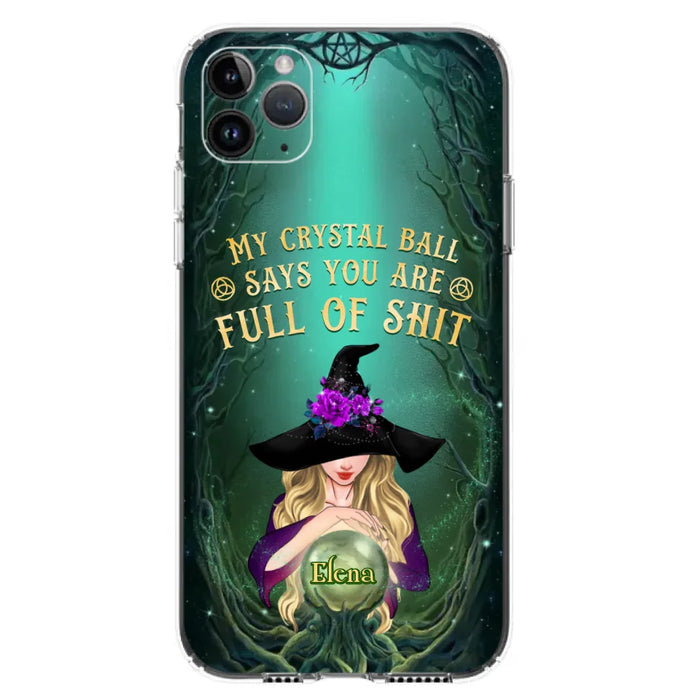 Custom Personalized Witch Phone Case - Gift Idea For Witch Lovers - My Crystal Ball Says You Are Full Of Shit