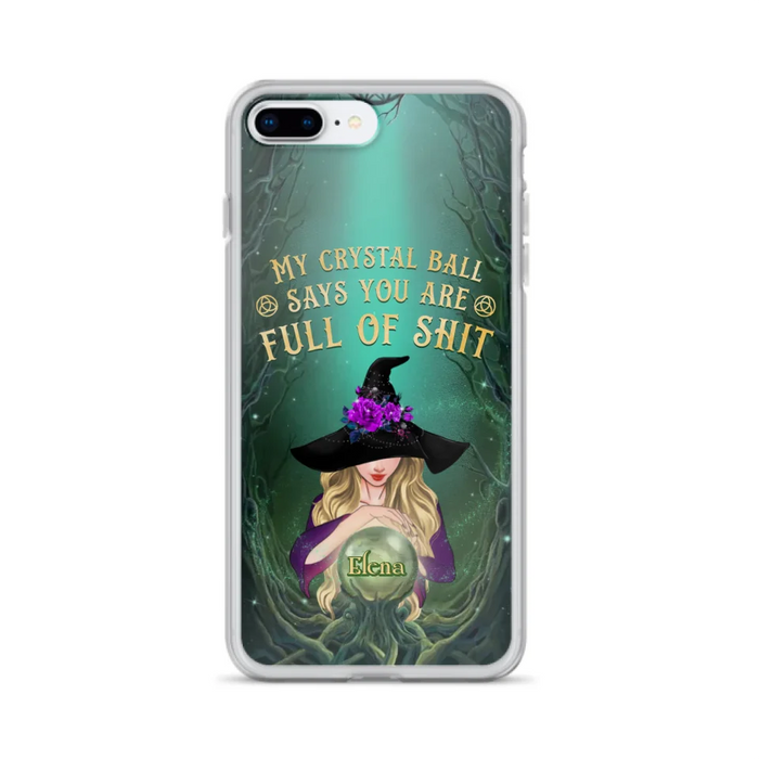 Custom Personalized Witch Phone Case - Gift Idea For Witch Lovers - My Crystal Ball Says You Are Full Of Shit