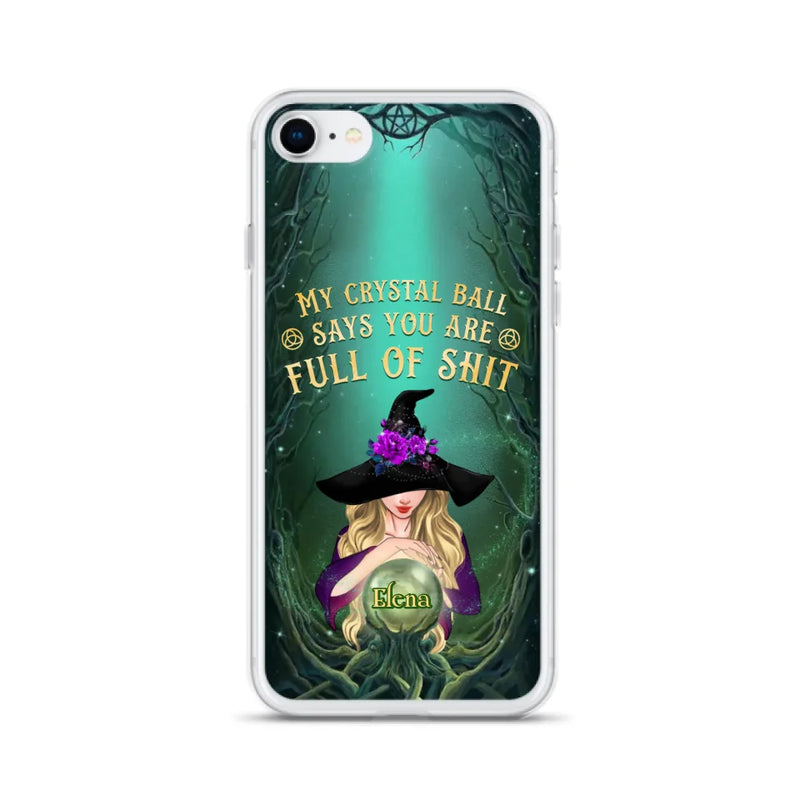 Custom Personalized Witch Phone Case - Gift Idea For Witch Lovers - My Crystal Ball Says You Are Full Of Shit