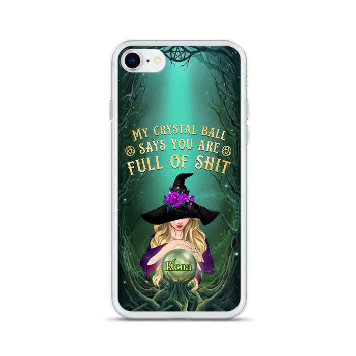 Custom Personalized Witch Phone Case - Gift Idea For Witch Lovers - My Crystal Ball Says You Are Full Of Shit