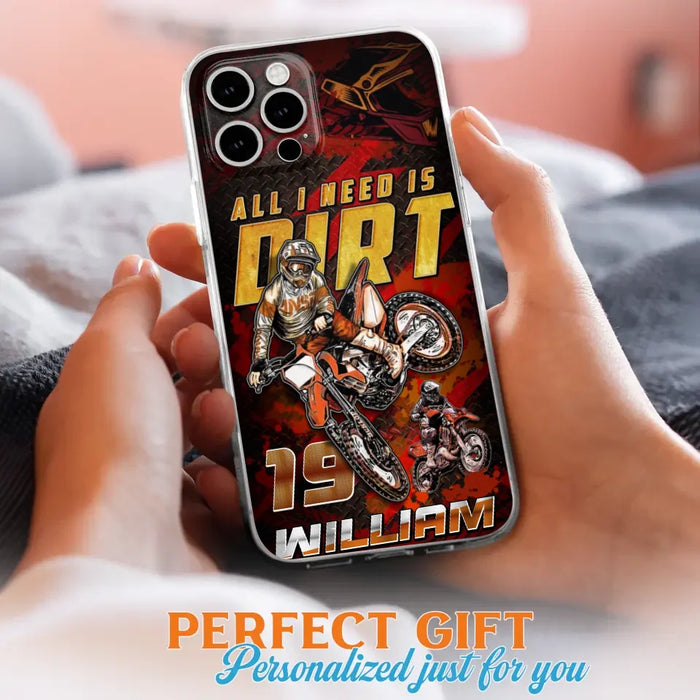 Custom Personalized Motocross Phone Case - Gift Idea For Motocross Lover - All I Need Is Dirt - Case For iPhone & Samsung