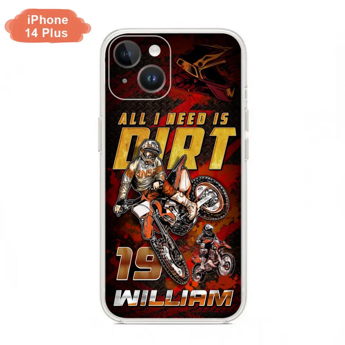 Custom Personalized Motocross Phone Case - Gift Idea For Motocross Lover - All I Need Is Dirt - Case For iPhone & Samsung