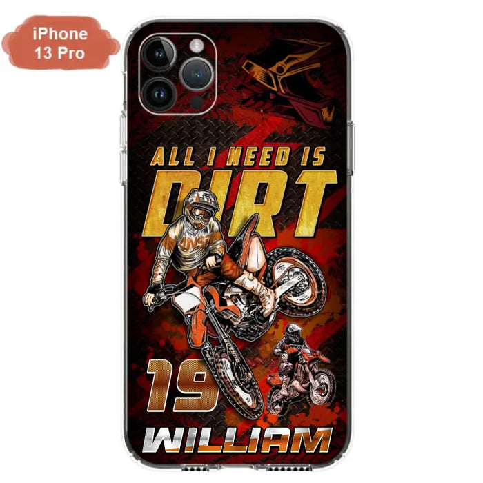 Custom Personalized Motocross Phone Case - Gift Idea For Motocross Lover - All I Need Is Dirt - Case For iPhone & Samsung