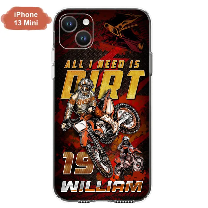 Custom Personalized Motocross Phone Case - Gift Idea For Motocross Lover - All I Need Is Dirt - Case For iPhone & Samsung