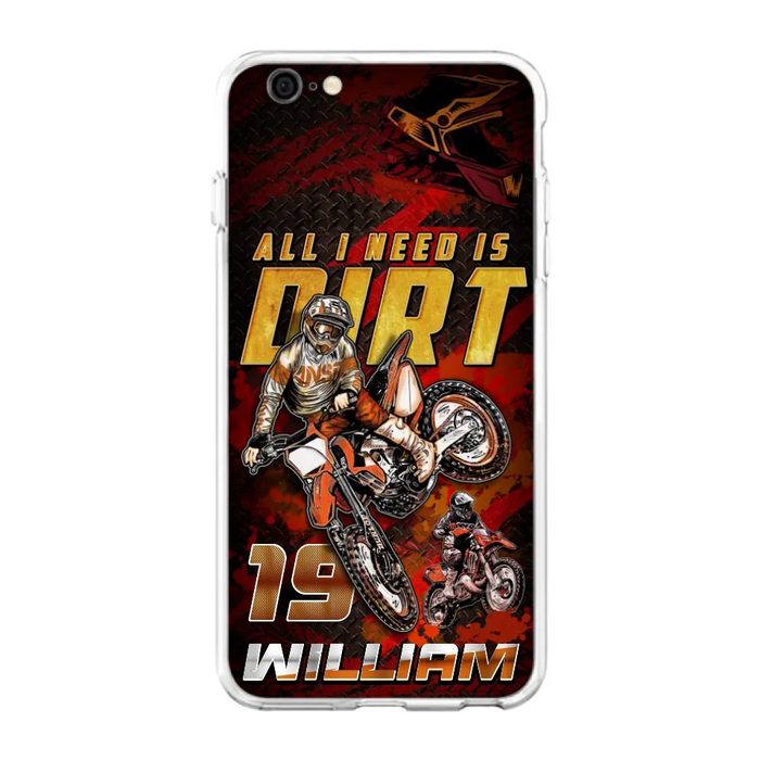 Custom Personalized Motocross Phone Case - Gift Idea For Motocross Lover - All I Need Is Dirt - Case For iPhone & Samsung