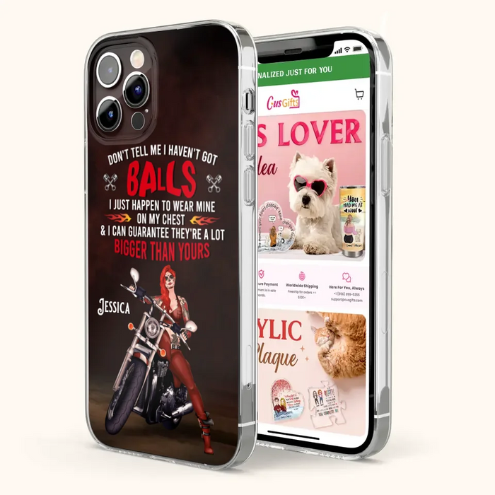 Custom Personalized Biker Girl Phone Case - Gift Idea For Girl/ Biker/ Motorcycle Lover - Don't Tell Me I Haven't Got Balls - Case For iPhone And Samsung