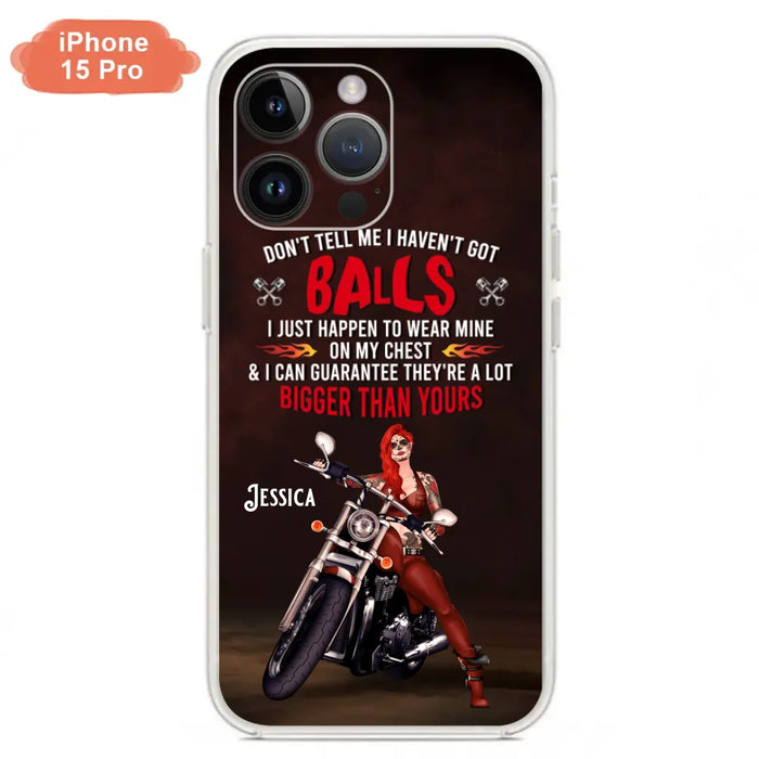 Custom Personalized Biker Girl Phone Case - Gift Idea For Girl/ Biker/ Motorcycle Lover - Don't Tell Me I Haven't Got Balls - Case For iPhone And Samsung