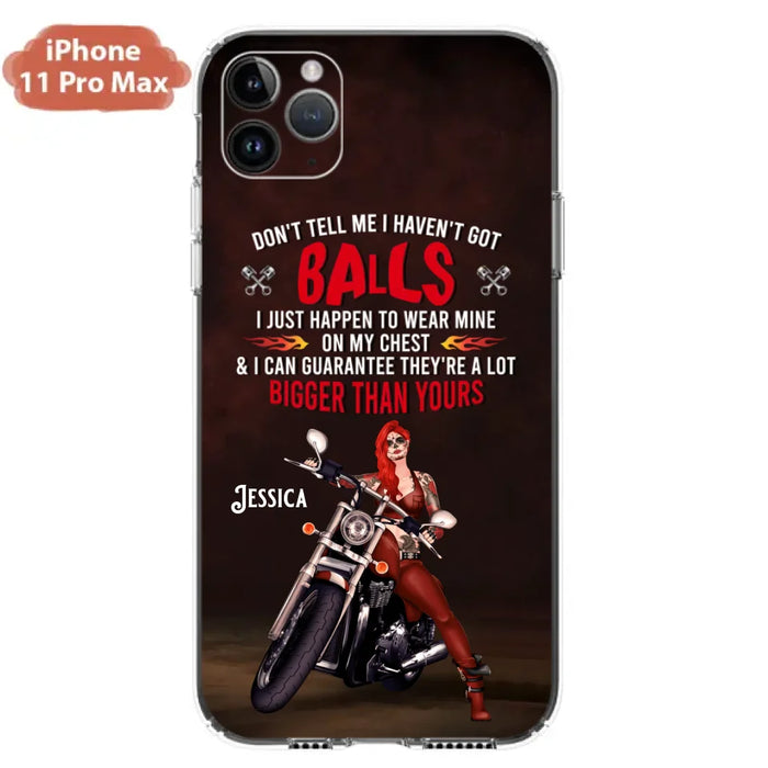 Custom Personalized Biker Girl Phone Case - Gift Idea For Girl/ Biker/ Motorcycle Lover - Don't Tell Me I Haven't Got Balls - Case For iPhone And Samsung