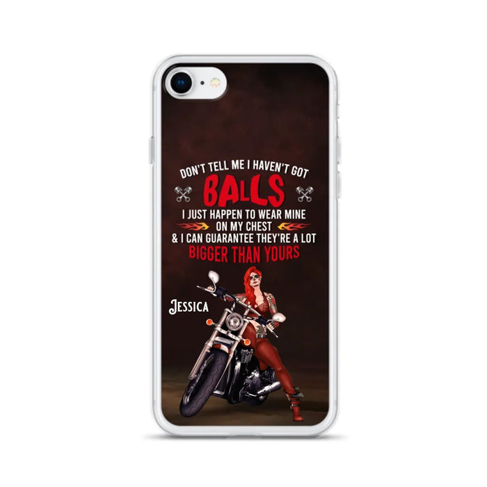 Custom Personalized Biker Girl Phone Case - Gift Idea For Girl/ Biker/ Motorcycle Lover - Don't Tell Me I Haven't Got Balls - Case For iPhone And Samsung