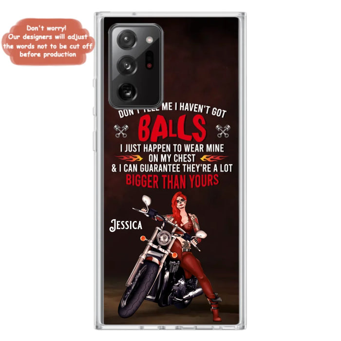 Custom Personalized Biker Girl Phone Case - Gift Idea For Girl/ Biker/ Motorcycle Lover - Don't Tell Me I Haven't Got Balls - Case For iPhone And Samsung