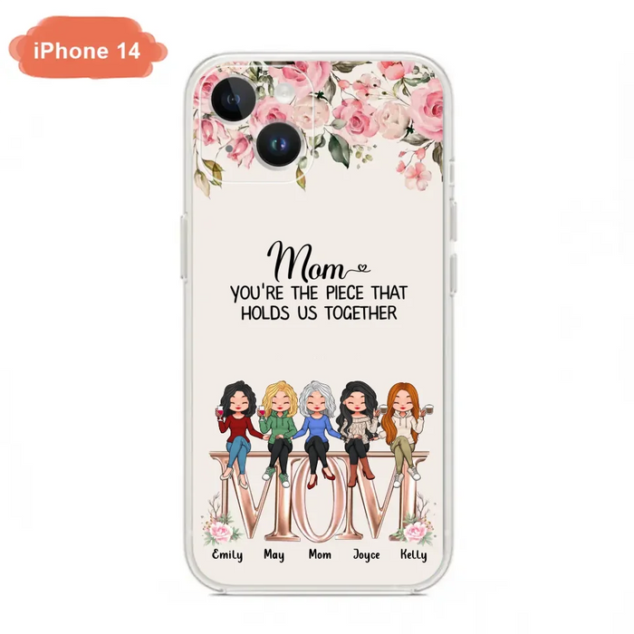 Custom Personalized Mother Phone Case - Upto 5 People - Gift Idea For Mother - Mom You're The Piece That Holds Us Together - Case for iPhone/Samsung