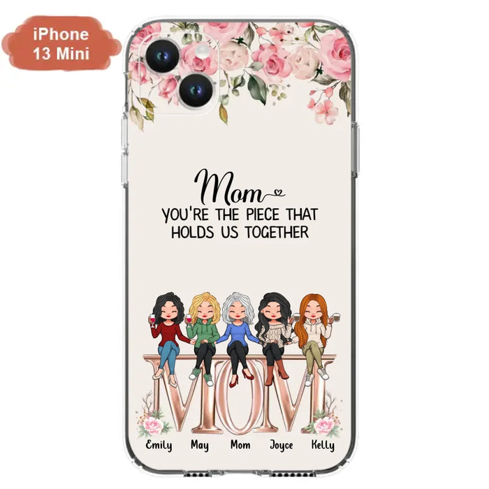 Custom Personalized Mother Phone Case - Upto 5 People - Gift Idea For Mother - Mom You're The Piece That Holds Us Together - Case for iPhone/Samsung