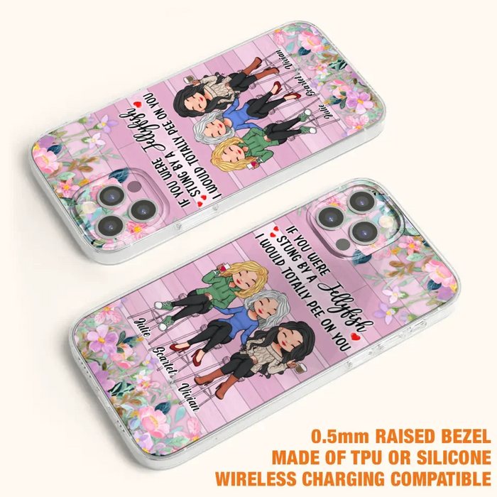 Custom Personalized Besties Phone Case - Upto 3 Girls - Gift Idea For Friends/ Besties/ Sisters - If You Were Stung By A Jellyfish I Would Totally Pee On You  - Case for iPhone/Samsung