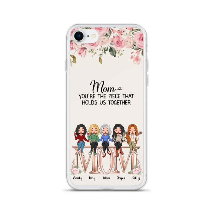 Custom Personalized Mother Phone Case - Upto 5 People - Gift Idea For Mother - Mom You're The Piece That Holds Us Together - Case for iPhone/Samsung