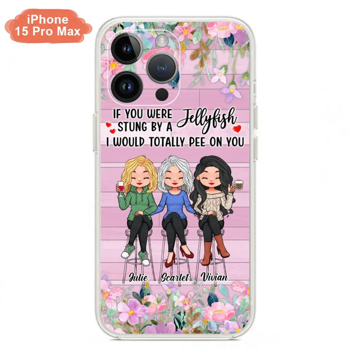 Custom Personalized Besties Phone Case - Upto 3 Girls - Gift Idea For Friends/ Besties/ Sisters - If You Were Stung By A Jellyfish I Would Totally Pee On You  - Case for iPhone/Samsung