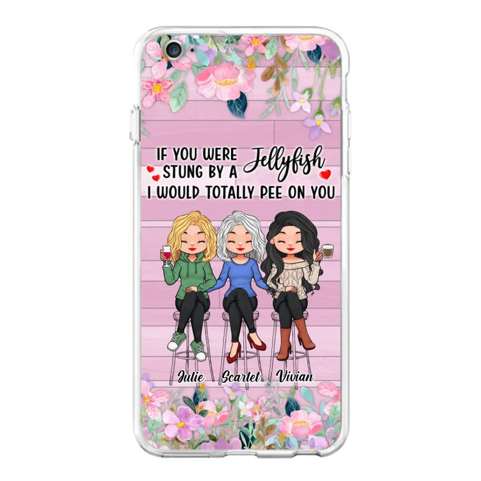 Custom Personalized Besties Phone Case - Upto 3 Girls - Gift Idea For Friends/ Besties/ Sisters - If You Were Stung By A Jellyfish I Would Totally Pee On You  - Case for iPhone/Samsung