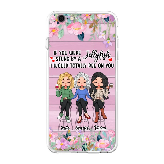 Custom Personalized Besties Phone Case - Upto 3 Girls - Gift Idea For Friends/ Besties/ Sisters - If You Were Stung By A Jellyfish I Would Totally Pee On You  - Case for iPhone/Samsung