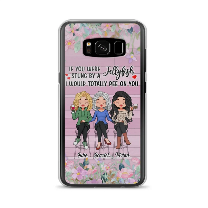 Custom Personalized Besties Phone Case - Upto 3 Girls - Gift Idea For Friends/ Besties/ Sisters - If You Were Stung By A Jellyfish I Would Totally Pee On You  - Case for iPhone/Samsung