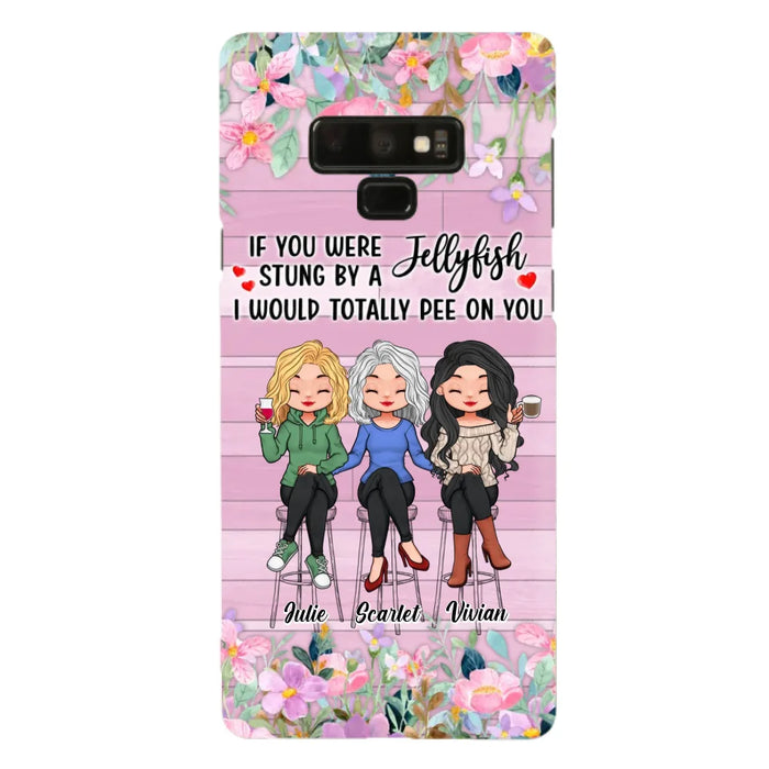 Custom Personalized Besties Phone Case - Upto 3 Girls - Gift Idea For Friends/ Besties/ Sisters - If You Were Stung By A Jellyfish I Would Totally Pee On You  - Case for iPhone/Samsung