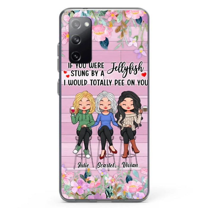 Custom Personalized Besties Phone Case - Upto 3 Girls - Gift Idea For Friends/ Besties/ Sisters - If You Were Stung By A Jellyfish I Would Totally Pee On You  - Case for iPhone/Samsung