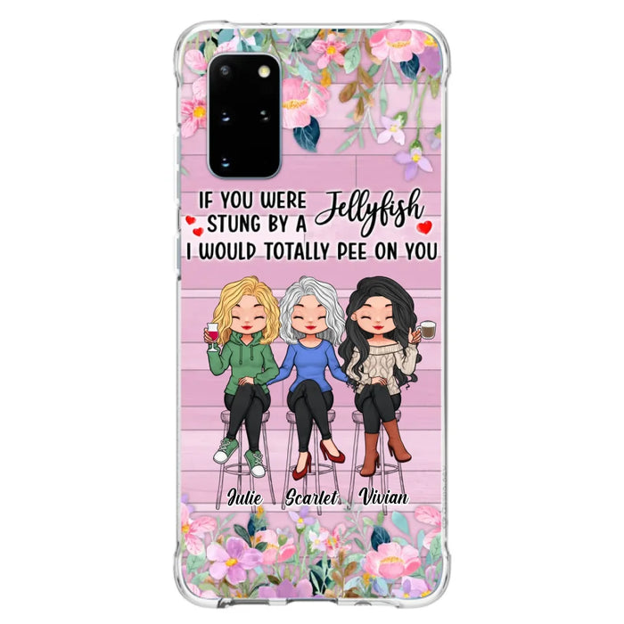 Custom Personalized Besties Phone Case - Upto 3 Girls - Gift Idea For Friends/ Besties/ Sisters - If You Were Stung By A Jellyfish I Would Totally Pee On You  - Case for iPhone/Samsung