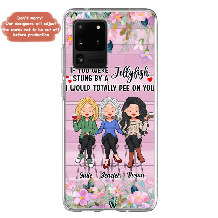 Custom Personalized Besties Phone Case - Upto 3 Girls - Gift Idea For Friends/ Besties/ Sisters - If You Were Stung By A Jellyfish I Would Totally Pee On You  - Case for iPhone/Samsung