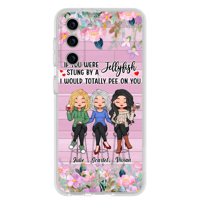 Custom Personalized Besties Phone Case - Upto 3 Girls - Gift Idea For Friends/ Besties/ Sisters - If You Were Stung By A Jellyfish I Would Totally Pee On You  - Case for iPhone/Samsung