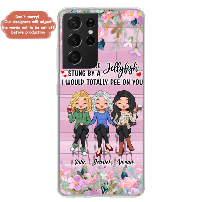 Custom Personalized Besties Phone Case - Upto 3 Girls - Gift Idea For Friends/ Besties/ Sisters - If You Were Stung By A Jellyfish I Would Totally Pee On You  - Case for iPhone/Samsung